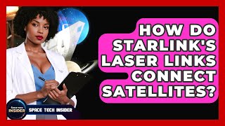How Do Starlink's Laser Links Connect Satellites - Space Tech Insider