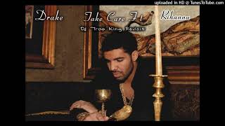 Drake U0026 Rihanna  Take Care  Dj Trap King Revisit