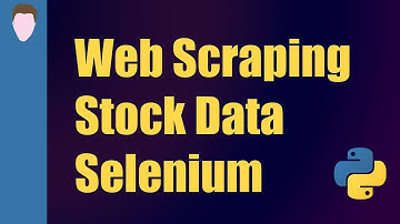 Web Scraping Stock Data with Selenium and Python