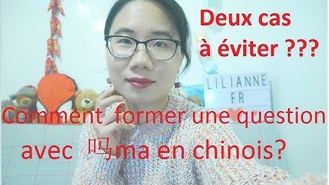 Comment former une question avec ma？Deux cas à éviter d’ajouter 吗 ma？Grammaire chinoise,