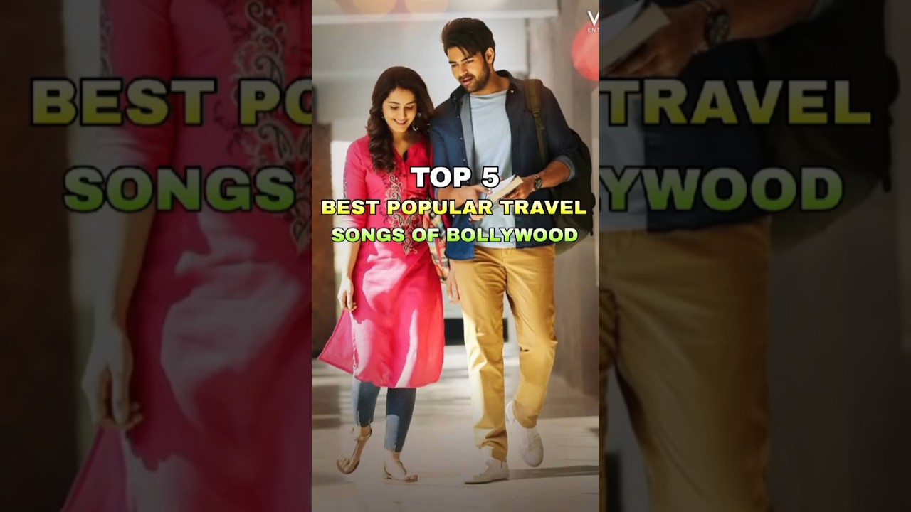 Top 5 Best Popular Travel Songs Of Bollywood 