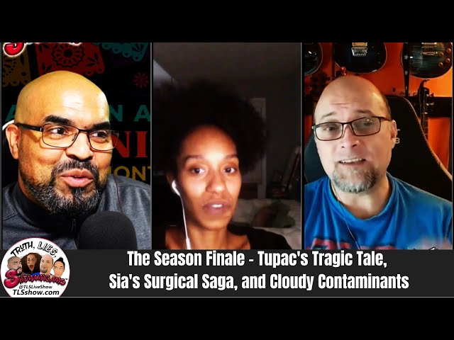 The Season Finale - Tupac's Tragic Tale, Sia's Surgical Saga, and Cloudy Contaminants
