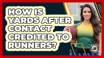 How Is Yards After Contact Credited To Runners?