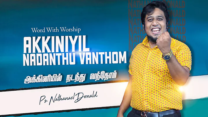 Akkiniyil Nadanthu Vanthom |    |Pr.Nathanael Dona...