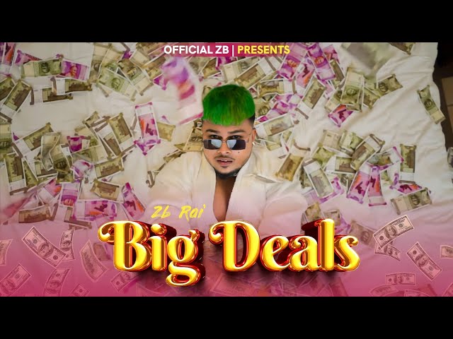 ZB - Big Deals ( Official Music Video ) Prod. GJ STORM | NISHANT YADAV class=
