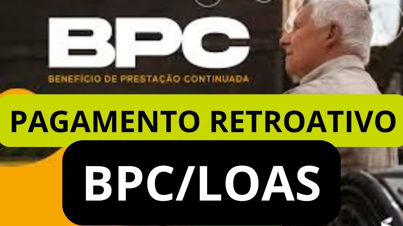 PAGAMENTO DOS RETROATIVOS DO BPC/LOAS. VEJA O PASSO A PASSO. - YouTube