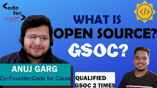 Learn about What is Open Source  and GSOC from Anuj Garg (Founder - @Code for Cause )