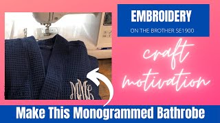 Crafting Motivation! How to Monogram a Bathrobe.  Easy Project on the Brother SE1900.