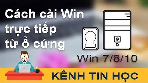 Cách cài Win từ ổ cứng: cả Win 7/8/8.1 và Win10 (làm mẫu với Win 10)