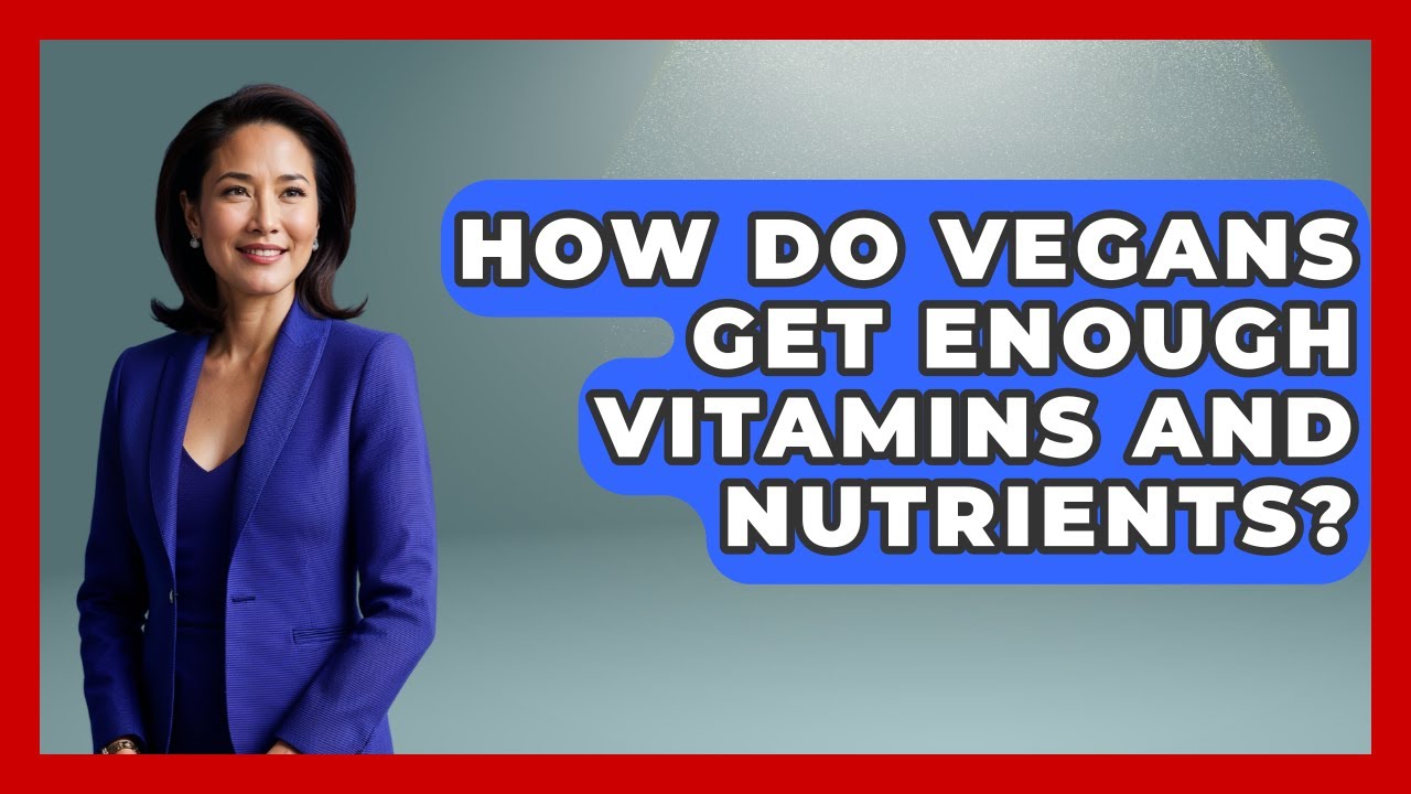 How Do Vegans Get Enough Vitamins and Nutrients? | Vegan Nutrition Kitchen