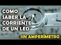 Como saber la corriente de un led - Sin Amperímetro