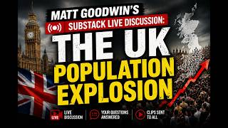 Matt Goodwins Substack Live The Population Explosion