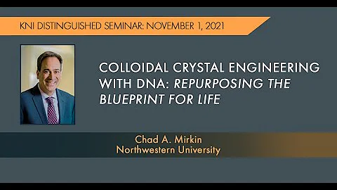 Chad Mirkin, "Colloidal Crystal Engineering with DNA" | KNI Distinguished Seminar