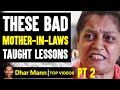 Bad MOTHER-IN-LAWS Taught Lessons, What They Do Is Shocking PT 2 | Dhar Mann