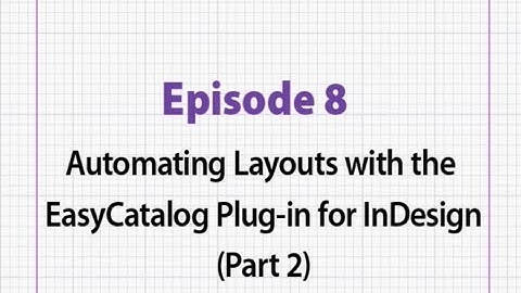 Episode 8  Automating Layouts with the EasyCatalog Plug in for InDesign Part 2