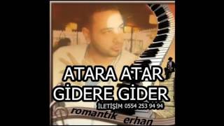 ROMANTİK ERHAN feat KARAMİKİ HALİL, DJ YILMAZ - ATARA ATAR, GİDERE GİDER ROMAN HAVASI Resimi