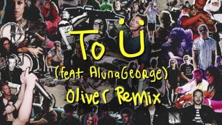 Skrillex & Diplo - To Ü Feat. AlunaGeorge (Oliver Remix)