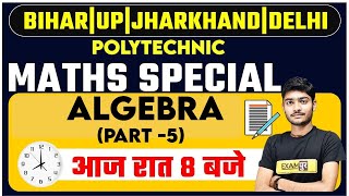 POLYTECHNIC EXAMS BY EXAMPUR  || MATHS || Algebra - Part-5 || BY  MANAK ANAND  SIR