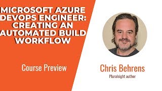 Azure DevOps Skills: Microsoft Azure DevOps Engineer: Creating an Automated Build Workflow Preview