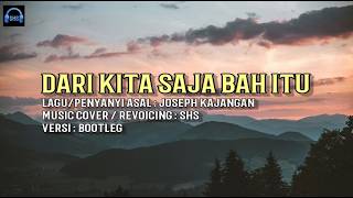 Dari Kita Saja Bah Itu - Joseph Kajangan | Bootleg Music Cover by SHS