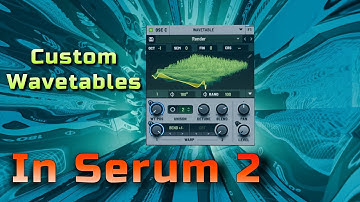 Creating your own wavetables with Serum 2