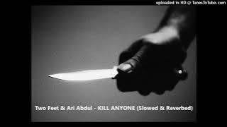 Two Feet & Ari Abdul - KILL ANYONE (Slowed & Reverbed)