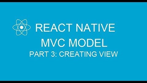 #13.3 Applying MVC model in React Native | Part 3 Creating view
