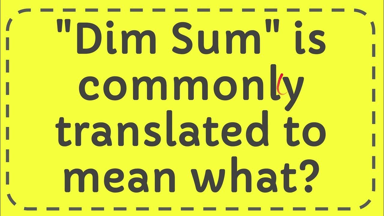 "Dim Sum" is commonly translated to mean what? YouTube