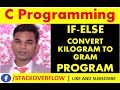 C Language IF ELSE | Convert kilogram to Gram in C Language in Hindi