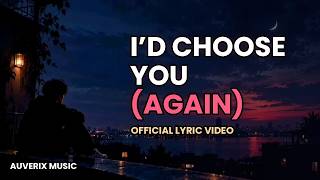 I'd Choose You (Again) |  Lyric Video | Auverix Music