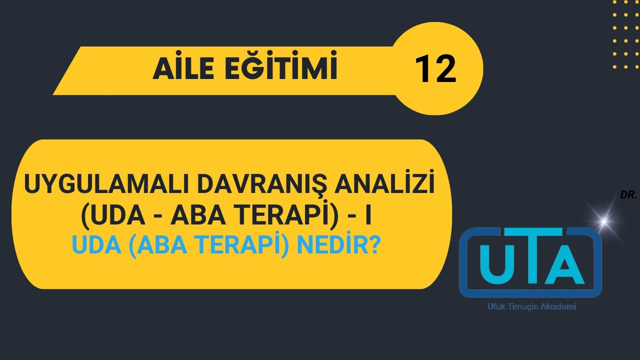 Aile Eğitimi - 12 Uygulamalı Davranış Analizi UDA- ABA Terapi -I
