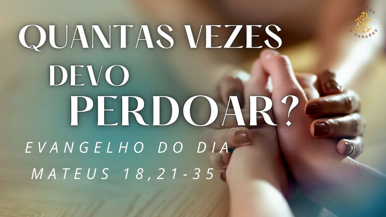 QUANTAS VEZES DEVO PERDOAR? EVANGELHO DO DIA 14-03-2023 - MATEUS 18,21 ...