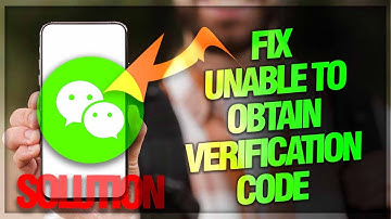 How to Fix "Unable to Obtain Verification Code" Issue on WeChat App | Troubleshooting Guide