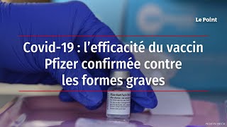 Covid-19 : l’efficacité du vaccin Pfizer confirmée contre les formes graves