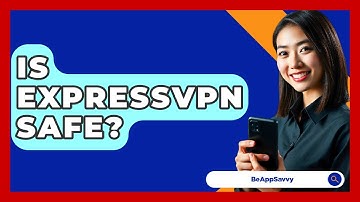 Is ExpressVPN Safe? - Be App Savvy