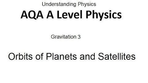 AQA A Level Physics: Orbits of Planets and Satellites
