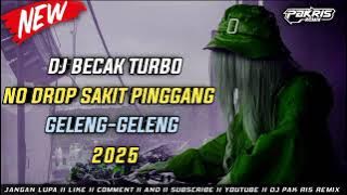 DJ PAK RIS NO DROP BAGUDUNG BECAK TURBO 2025 - SAKIT PINGGANG ABG DIEK