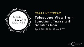 2024 Eclipse Livestream | Telescope View from Junction, Texas with Sonification | Exploratorium