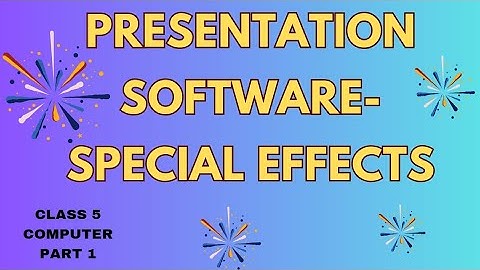 Presentation Software- Special Effects|part(1)|chapter 5|computer|ICSE|class 5