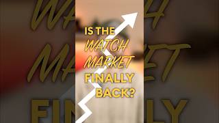 Is The Watch Market Finally Back?