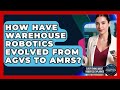 How Have Warehouse Robotics Evolved From AGVs To AMRs? - Everything About Robotics Explained