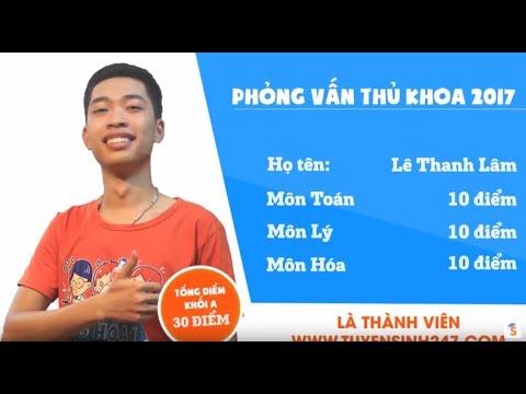 Học toán với thủ khoa | Thủ khoa Lê Thanh Lâm chia sẻ bí quyết học đạt số điểm tuyệt đối 30 điểm Toán – Lý – Hóa năm 2017