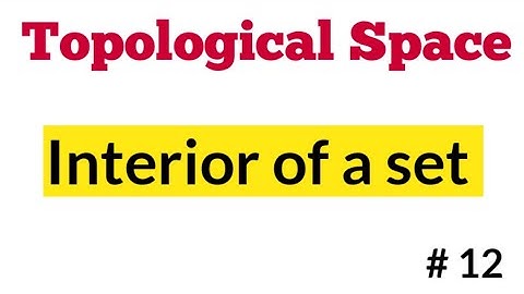Interior of a set | Topological Space