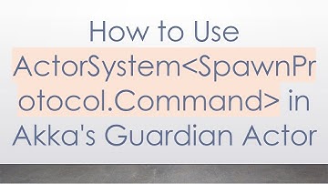 How to Use ActorSystem SpawnProtocol.Command  in Akka