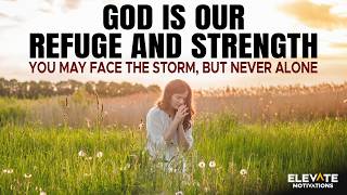God Is Our Refuge and Strength | Christian Motivation