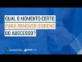 Qual o momento CERTO para REMOVER o dreno do ABSCESSO?