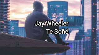 jay wheeler Te Soñé ( Letra)