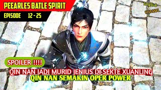 SPOILER PEERLESS BATTLE SPIRIT EPISODE 12 - 25 SUB INDO ‼️ PERJALANAN QIN NAN DI SEKTE XUANLING