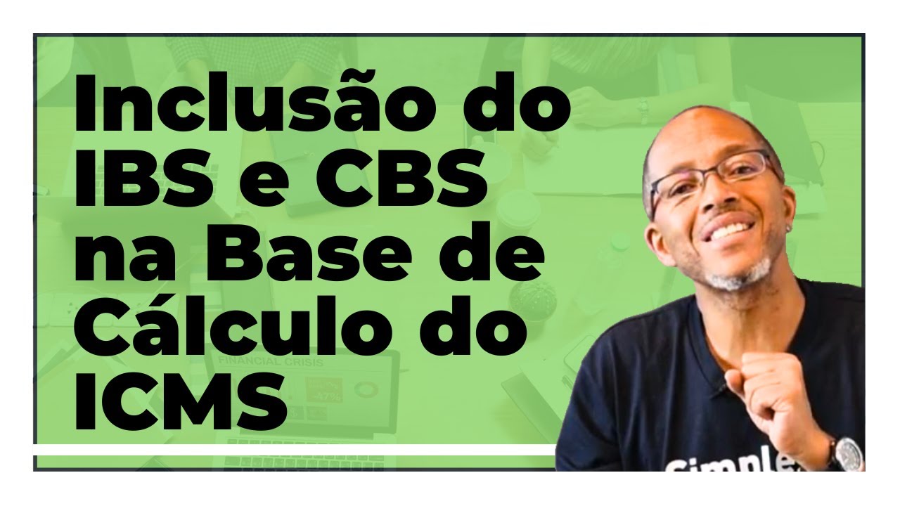 Inclusão do IBS e CBS na Base de Cálculo do ICMS - YouTube