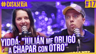 Yiddá: &quot;JULIÁN me OBLIGÓ a CHAPAR con OTRO&quot; - COSA SERIA | 17